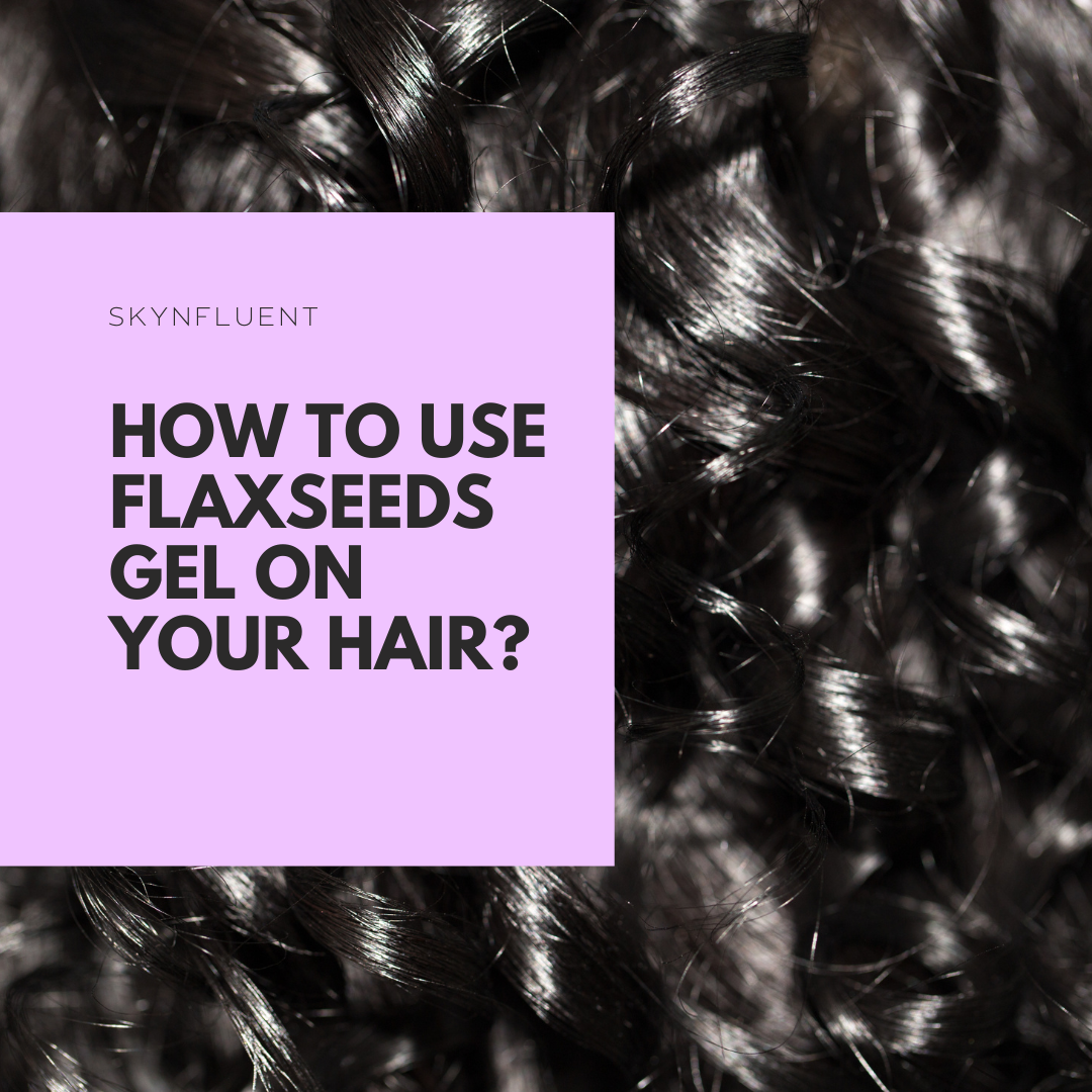 How to use Flaxseeds Gel on your Hair?