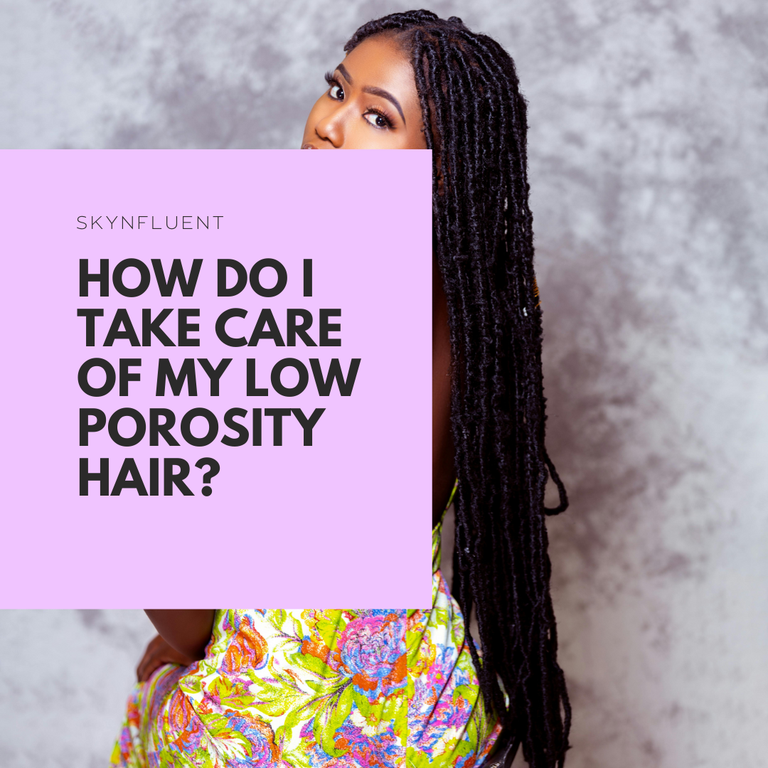 How Do I Take Care Of My Low Porosity Hair?