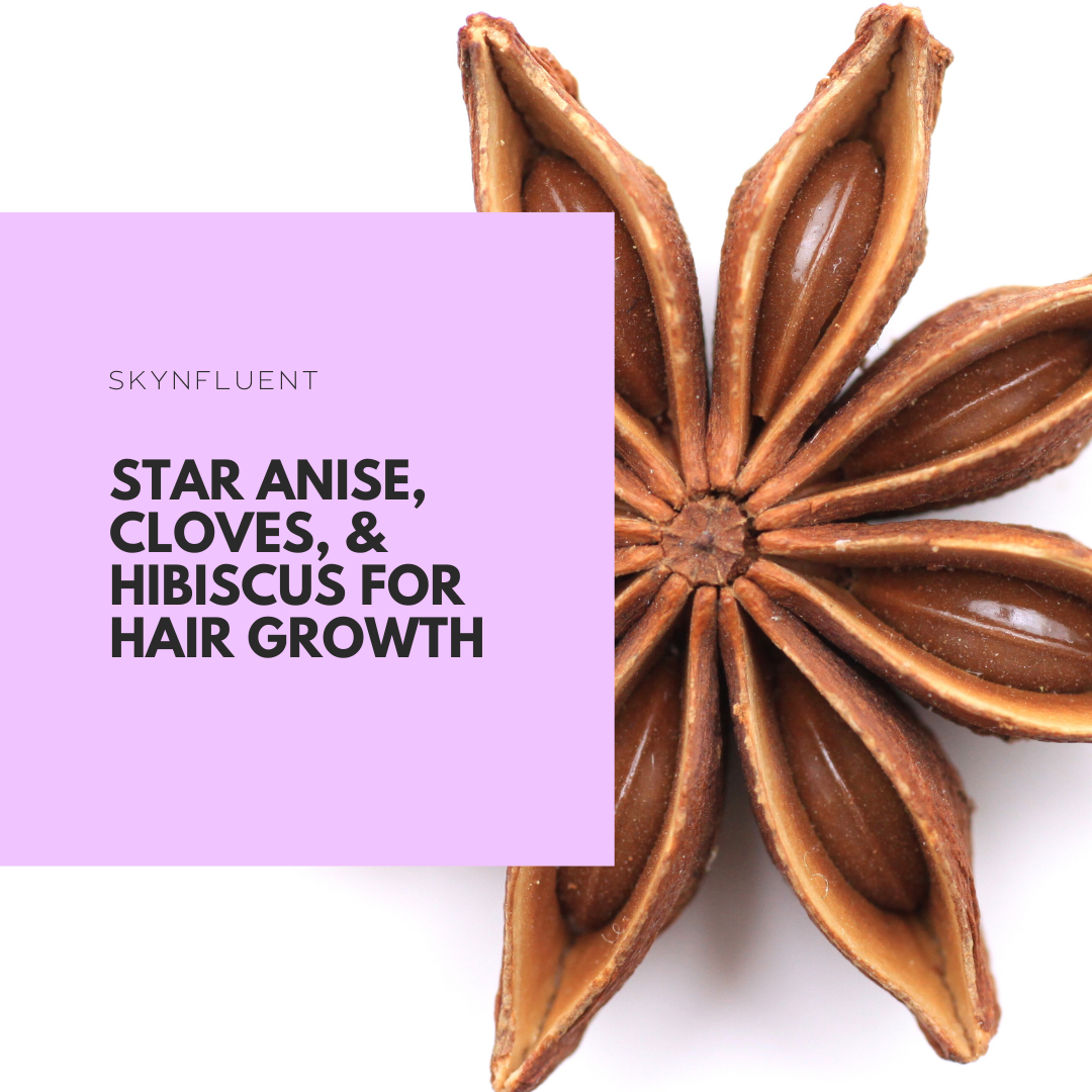 Star Anise, Cloves, & Hibiscus for Hair Growth