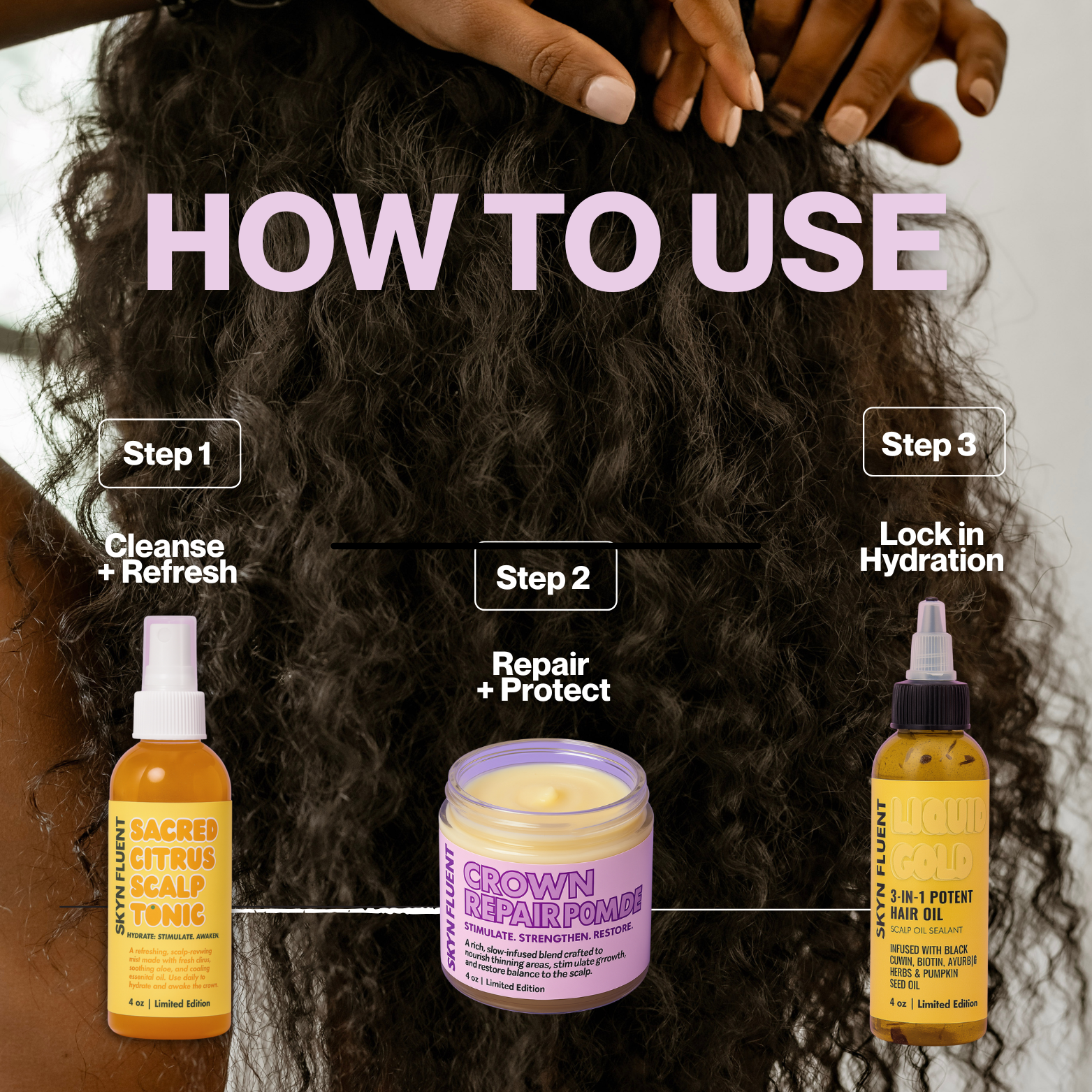 How to use Skynfluent Crown Therapy Trio – Step 1 Sacred Citrus Scalp Tonic to cleanse and refresh, Step 2 Crown Repair Pomade to repair and protect, Step 3 3-in-1 Potent Hair Oil to lock in hydration