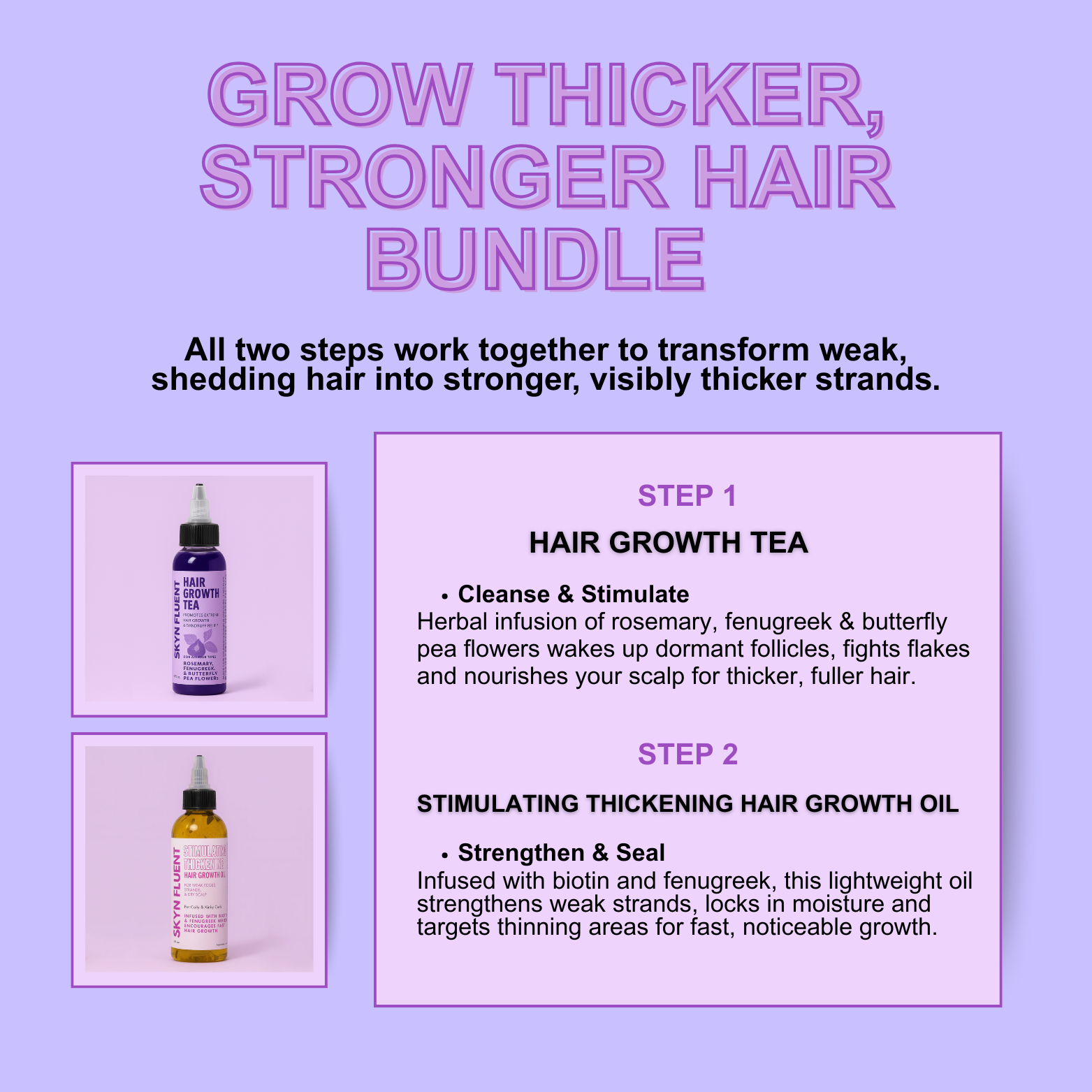 How to use the Skyn Fluent Grow Thicker, Stronger Hair Bundle – cleanse with Hair Growth Tea, then strengthen and seal with Thickening Hair Growth Oil